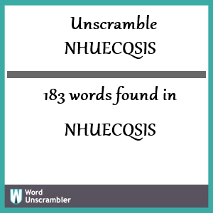 183 words unscrambled from nhuecqsis