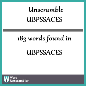 183 words unscrambled from ubpssaces