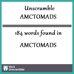 184 words unscrambled from amctomads