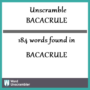 184 words unscrambled from bacacrule