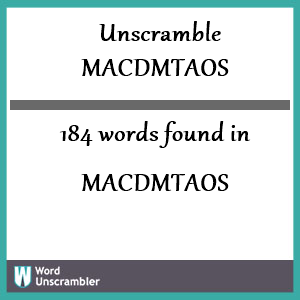 184 words unscrambled from macdmtaos