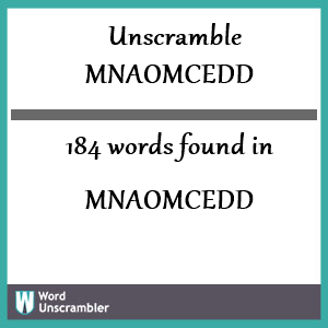 184 words unscrambled from mnaomcedd