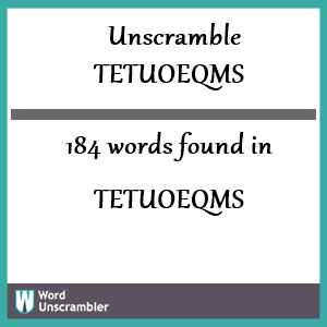 184 words unscrambled from tetuoeqms