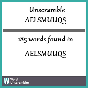 185 words unscrambled from aelsmuuqs