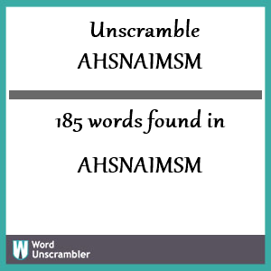 185 words unscrambled from ahsnaimsm