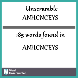 185 words unscrambled from anhcnceys