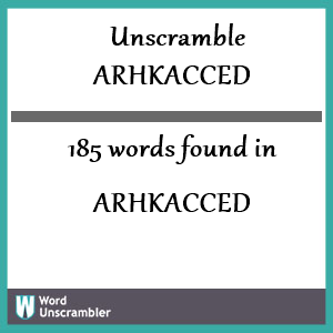 185 words unscrambled from arhkacced