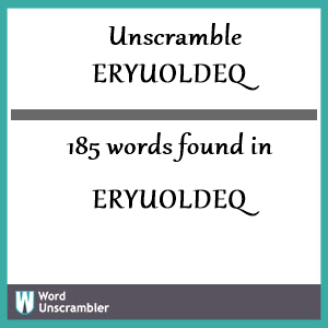 185 words unscrambled from eryuoldeq