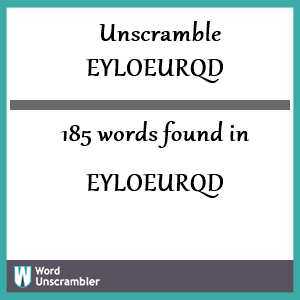 185 words unscrambled from eyloeurqd