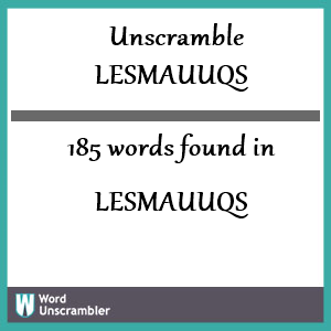 185 words unscrambled from lesmauuqs