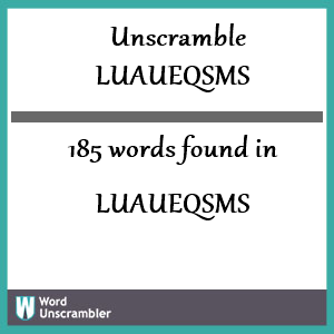 185 words unscrambled from luaueqsms