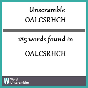 185 words unscrambled from oalcsrhch