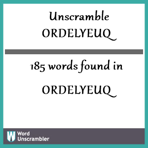 185 words unscrambled from ordelyeuq