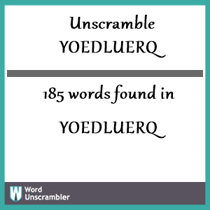 185 words unscrambled from yoedluerq