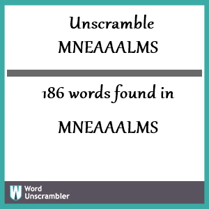 186 words unscrambled from mneaaalms