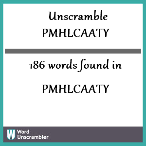 186 words unscrambled from pmhlcaaty