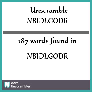 187 words unscrambled from nbidlgodr