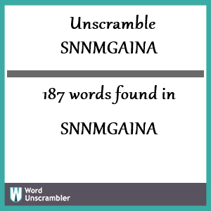 187 words unscrambled from snnmgaina