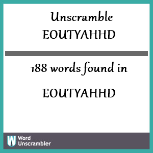 188 words unscrambled from eoutyahhd