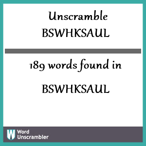 189 words unscrambled from bswhksaul