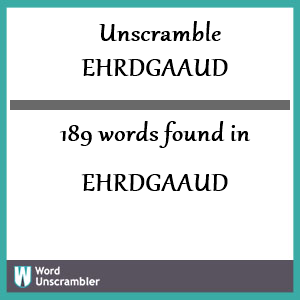 189 words unscrambled from ehrdgaaud