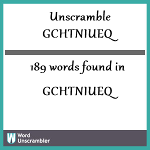 189 words unscrambled from gchtniueq