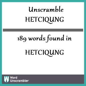 189 words unscrambled from hetciqung