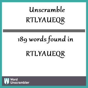 189 words unscrambled from rtlyaueqr