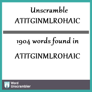 1904 words unscrambled from atitginmlrohaic