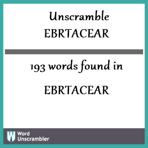 193 words unscrambled from ebrtacear