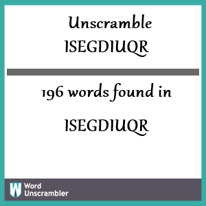 196 words unscrambled from isegdiuqr