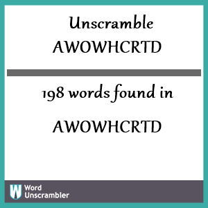 198 words unscrambled from awowhcrtd