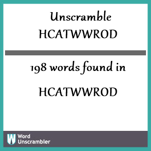 198 words unscrambled from hcatwwrod