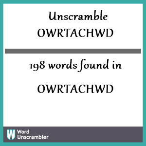 198 words unscrambled from owrtachwd