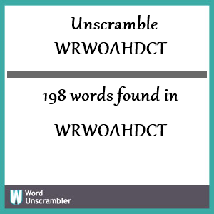 198 words unscrambled from wrwoahdct