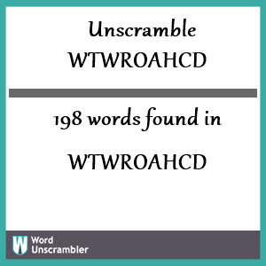 198 words unscrambled from wtwroahcd