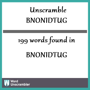 199 words unscrambled from bnonidtug