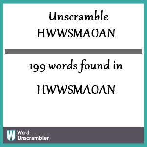 199 words unscrambled from hwwsmaoan