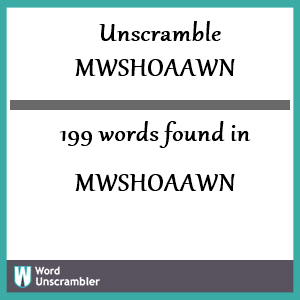 199 words unscrambled from mwshoaawn