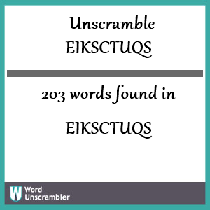 203 words unscrambled from eiksctuqs