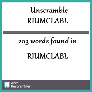 203 words unscrambled from riumclabl