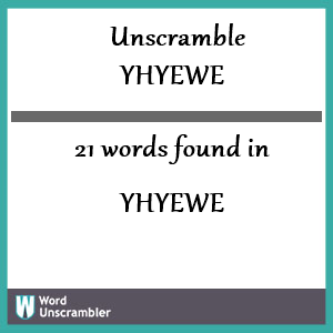 21 words unscrambled from yhyewe