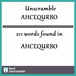 211 words unscrambled from ahcequrbo