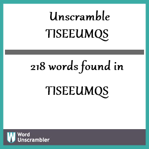 218 words unscrambled from tiseeumqs