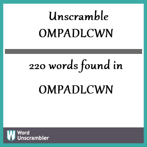 220 words unscrambled from ompadlcwn