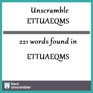 221 words unscrambled from ettuaeqms