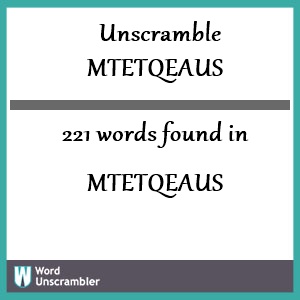 221 words unscrambled from mtetqeaus