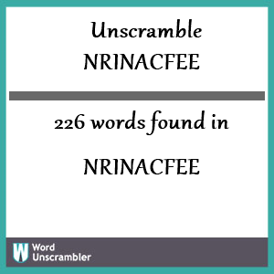 226 words unscrambled from nrinacfee