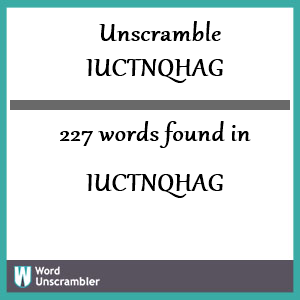 227 words unscrambled from iuctnqhag