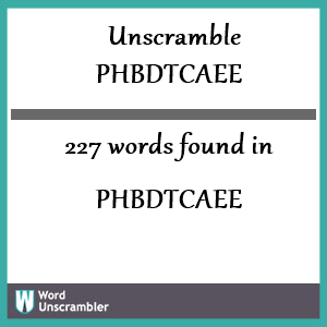 227 words unscrambled from phbdtcaee